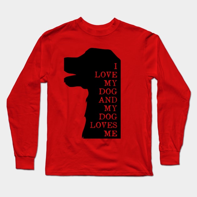 I LOVE MY DOG AND MY DOG LOVE ME Long Sleeve T-Shirt by Jackies FEC Store